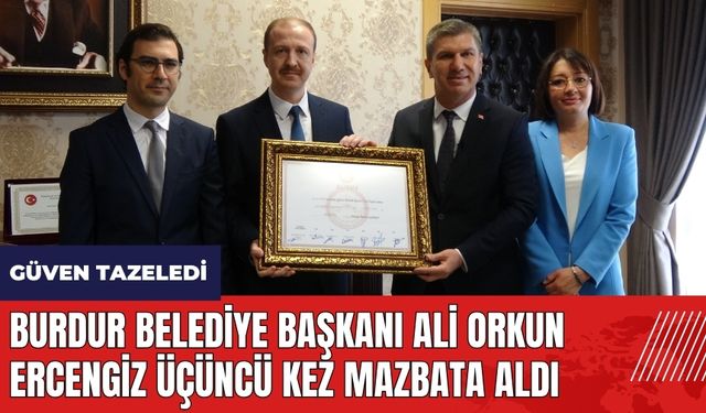 Burdur Belediye Başkanı Ali Orkun Ercengiz üçüncü kez mazbata aldı