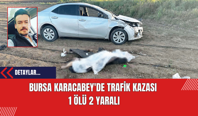 Bursa Karacabey'de Trafik Kazası: 1 Ölü 2 Yaralı