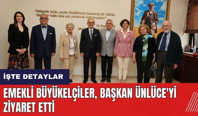 Emekli büyükelçiler Eskişehir Belediye Başkanı Ünlüce'yi ziyaret etti