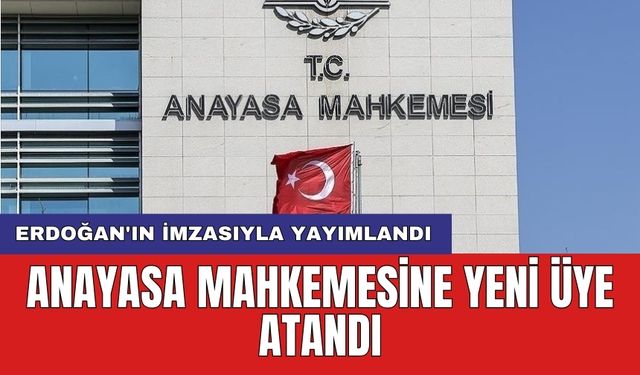 Erdoğan'ın imzasıyla yayımlandı: Anayasa mahkemesine yeni üye atandı