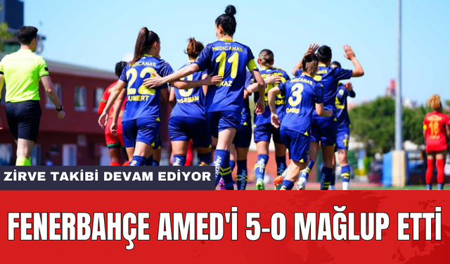 Fenerbahçe Amed'i 5-0 mağlup etti