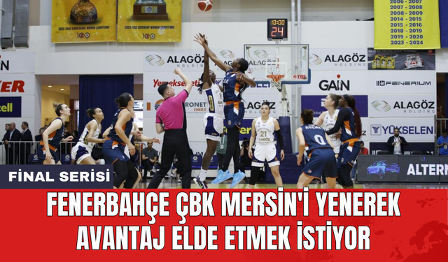 Fenerbahçe ÇBK Mersin'i yenerek avantaj elde etmek istiyor