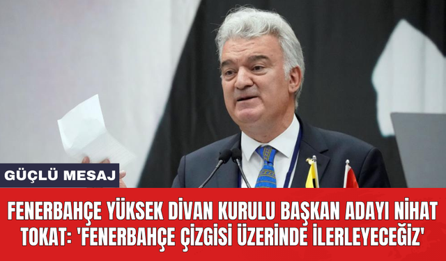 Fenerbahçe Yüksek Divan Kurulu Başkan Adayı Nihat Tokat: 'Fenerbahçe çizgisi üzerinde ilerleyeceğiz'