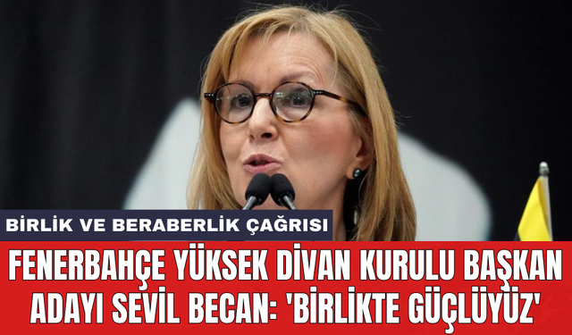 Fenerbahçe Yüksek Divan Kurulu Başkan Adayı Sevil Becan: 'Birlikte güçlüyüz'