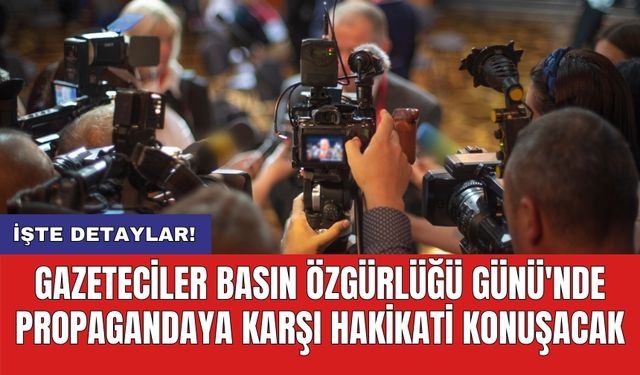 Gazeteciler Basın Özgürlüğü Günü'nde propagandaya karşı hakikati konuşacak