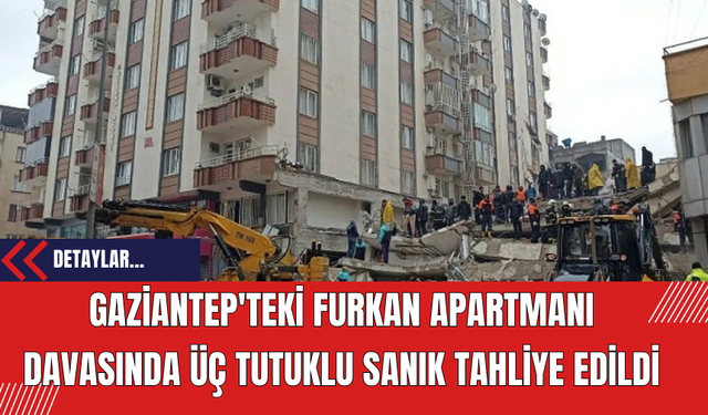 Gaziantep'teki Furkan Apartmanı Davasında Üç Tutuklu Sanık Tahliye Edildi