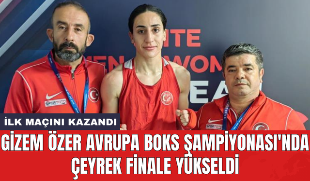 Gizem Özer Avrupa Boks Şampiyonası'nda çeyrek finale yükseldi
