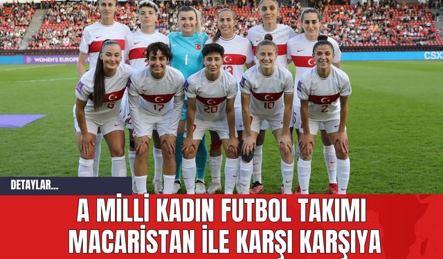 A Milli Kadın Futbol Takımı Macaristan ile Karşı Karşıya