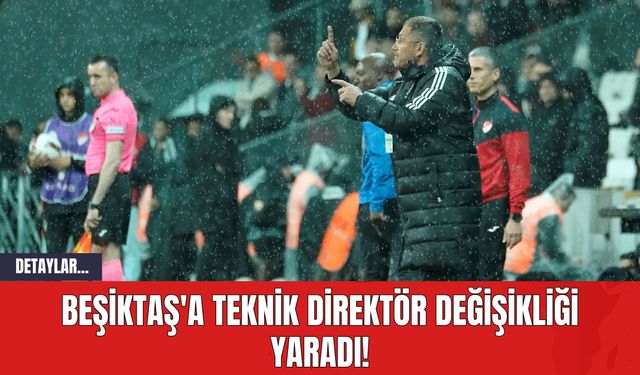 Beşiktaş'a Teknik Direktör Değişikliği Yaradı!