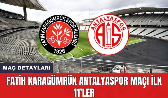 Fatih Karagümrük Antalyaspor Maçı İlk 11'ler