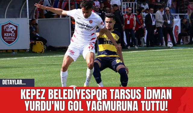 Kepez Belediyespor Tarsus İdman Yurdu'nu Gol Yağmuruna Tuttu!