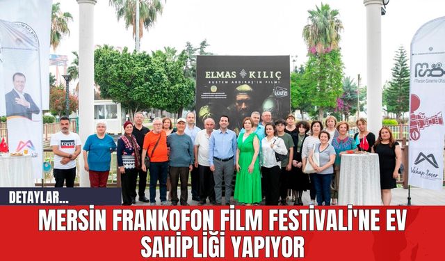Mersin Frankofon Film Festivali'ne Ev Sahipliği Yapıyor
