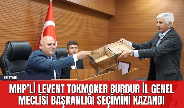 MHP’li Levent Tokmoker Burdur İl Genel Meclisi Başkanlığı Seçimini Kazandı