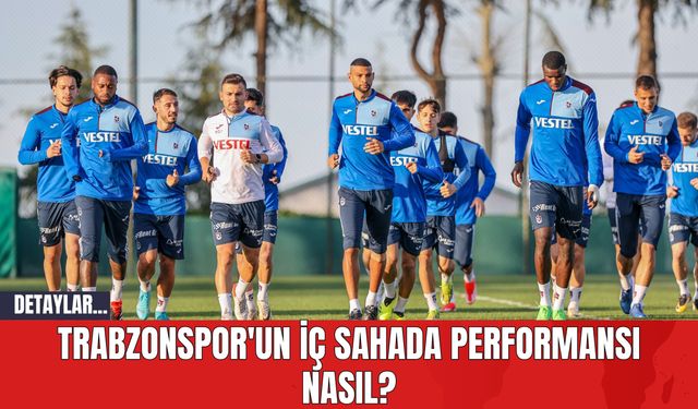 Trabzonspor'un İç Sahada Performansı Nasıl?