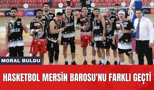 Hasketbol Mersin Barosu'nu farklı geçti