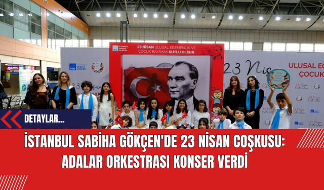 İstanbul Sabiha Gökçen'de 23 Nisan Coşkusu: Adalar Orkestrası Konser Verdi
