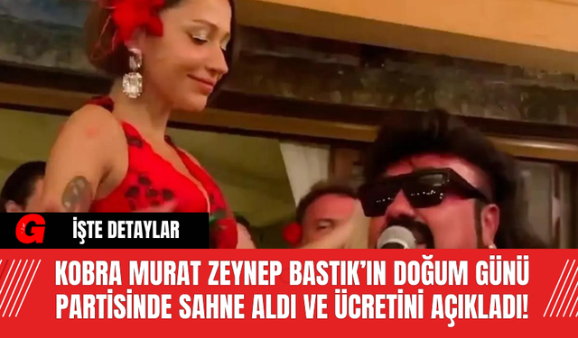 Kobra Murat Zeynep Bastık’ın Doğum Günü Partisinde Sahne Aldı ve Ücretini Açıkladı!