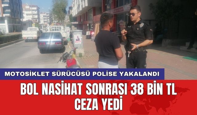 Manavgat'ta motosiklet sürücüsü polise yakalandı: Bol nasihat sonrası 38 bin TL ceza yedi