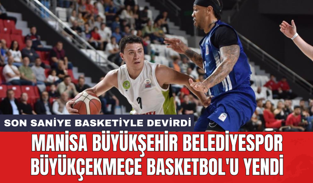 Manisa Büyükşehir Belediyespor Büyükçekmece Basketbol'u yendi