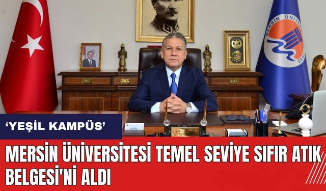 Mersin Üniversitesi Temel Seviye Sıfır Atık Belgesi'ni aldı