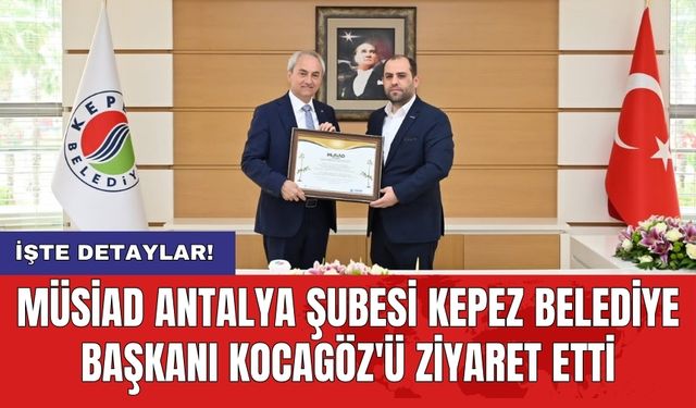 MÜSİAD Antalya Şubesi Kepez Belediye Başkanı Kocagöz'ü ziyaret etti