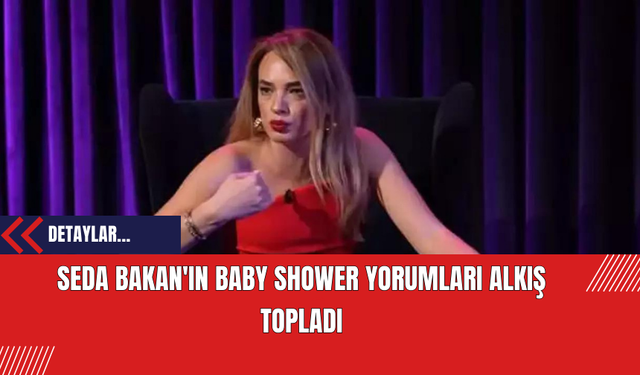Seda Bakan'ın Baby Shower Yorumları Alkış Topladı