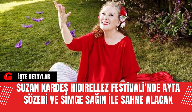 Suzan Kardeş Hıdırellez Festivali’nde Ayta Sözeri ve Simge Sağın ile Sahne Alacak