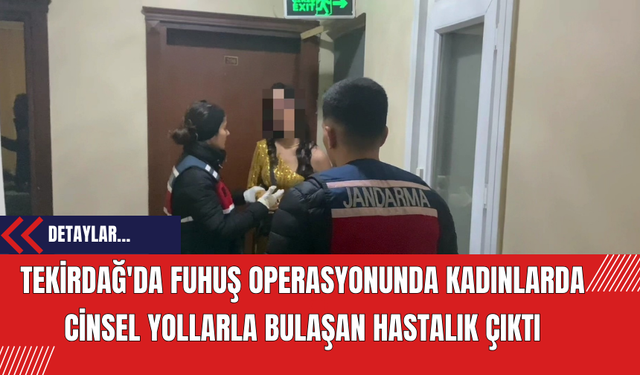 Tekirdağ'da Fuhuş Operasyonunda 34 Yabancı Kadın ve 6 Zanlı Yakalandı