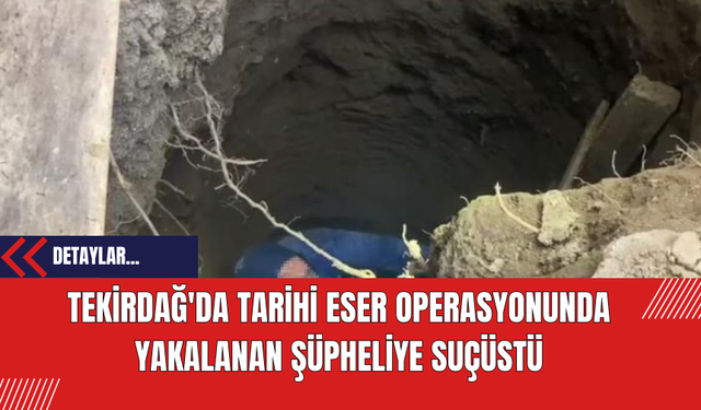 Tekirdağ'da Tarihi Eser Operasyonunda Yakalanan Şüpheli Suçüstü