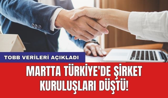 TOBB verileri açıkladı: Martta Türkiye'de şirket kuruluşları düştü!