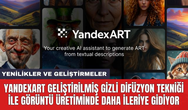 YandexART geliştirilmiş gizli difüzyon tekniği ile görüntü üretiminde daha ileriye gidiyor