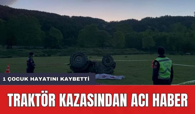 Bursa'da Traktör Kazası! Bir Çocuk Hayatını Kaybetti
