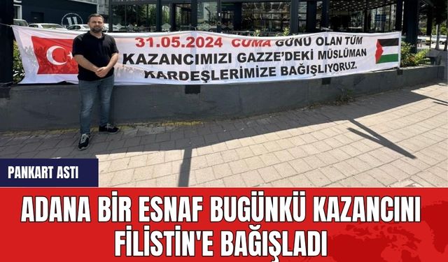 Adana bir esnaf bugünkü kazancını Filistin'e bağışladı