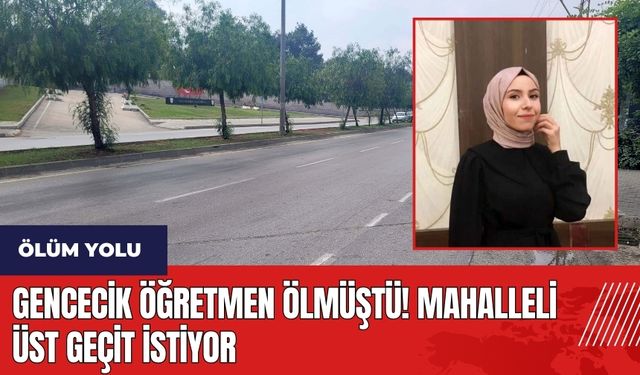 Adana Yüreğir'de ölüm yolu! Gencecik öğretmen ölmüştü mahalleli üst geçit istiyor