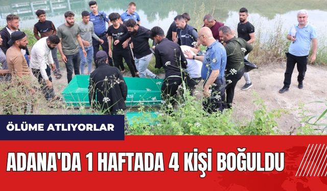 Adana'da 1 haftada 4 kişi boğuldu!