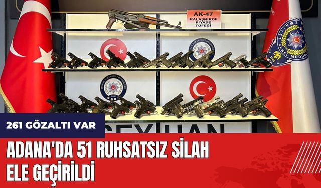 Adana'da 51 ruhsatsız silah ele geçirildi