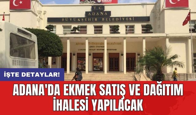 Adana'da ekmek satış ve dağıtım ihalesi yapılacak