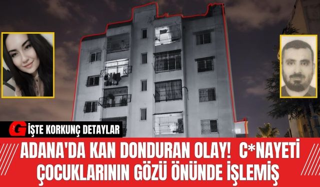 Adana'da kan donduran olay!  C*nayeti çocuklarının gözü önünde işlemiş