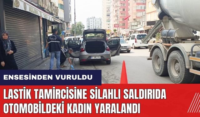 Adana'da lastik tamircisine silahlı saldırıda otomobildeki kadın vuruldu