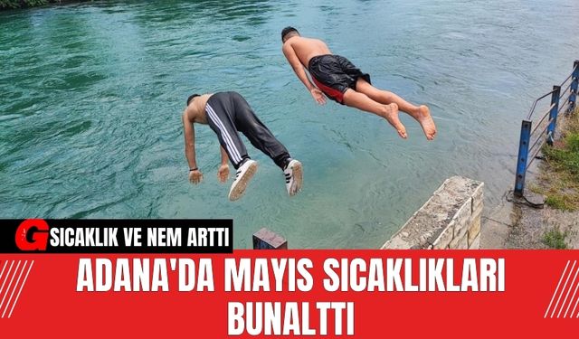 Adana'da Mayıs Sıcaklıkları Bunalttı