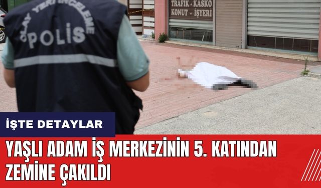 Adana'da yaşlı adam iş merkezinin 5. katından düştü