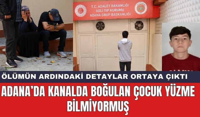 Sulama Kanalında Boğulan Çocuğun Yüzme Bilmediği Ortaya Çıktı