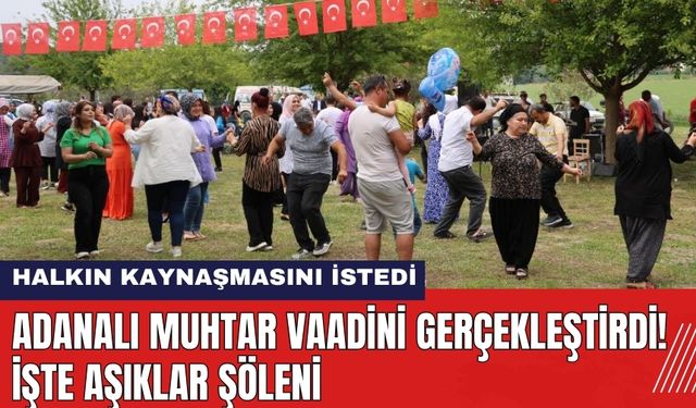 Adanalı Muhtar Vaadini Gerçekleştirdi! İşte Aşıklar Şöleni