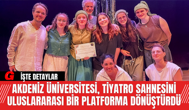 Akdeniz Üniversitesi Tiyatro Sahnesini Uluslararası Bir Platforma Dönüştürdü