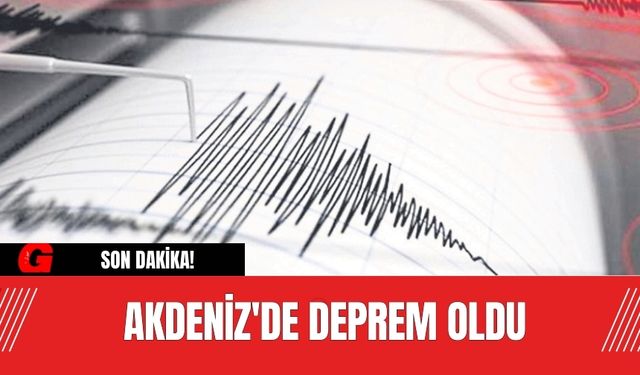 Son dakika! Akdeniz'de deprem oldu