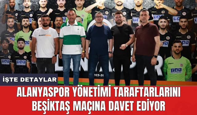 Alanyaspor yönetimi taraftarlarını Beşiktaş maçına davet ediyor