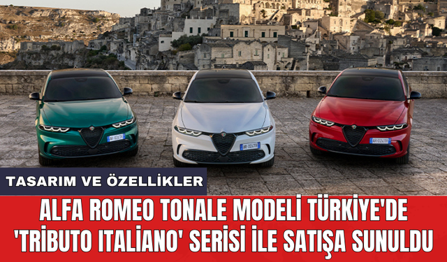Alfa Romeo Tonale modeli Türkiye'de 'Tributo Italiano' serisi ile satışa sunuldu