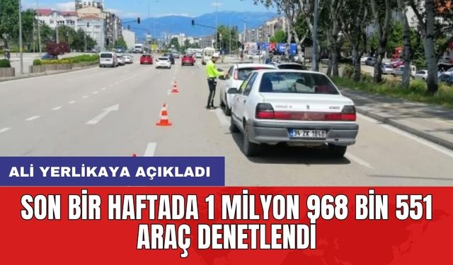 Ali Yerlikaya açıkladı: Son bir haftada 1 milyon 968 bin 551 araç denetlendi