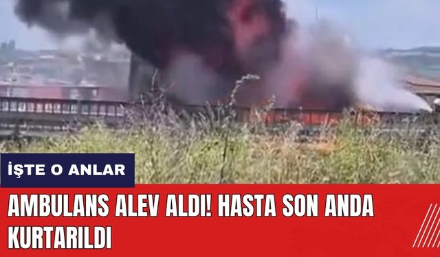 Hatay'da ambulans alev aldı! Hasta son anda kurtarıldı