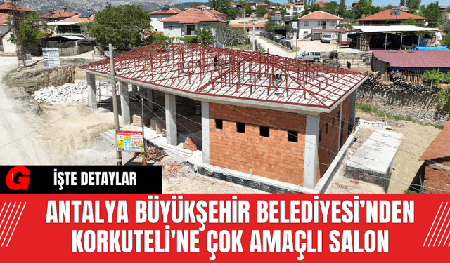 Antalya Büyükşehir Belediyesi’nden Korkuteli'ne Çok Amaçlı Salon